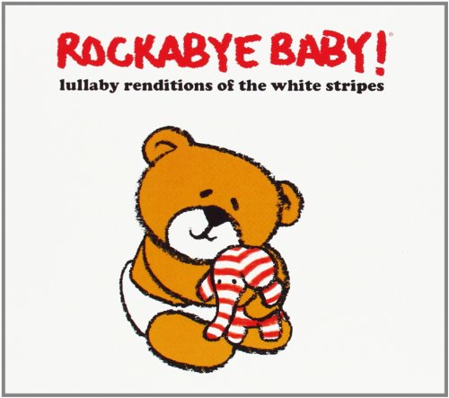 Rockabye Baby! - Lullaby Renditions Of The White Stripes - Zortam Music