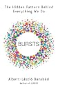 Bursts: The Hidden Patterns Behind Everything We Do, from Your E-mail to Bloody Crusades (The Hidden Pattern Behind Everything We Do)