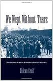 We Wept Without Tears: Testimonies of the Jewish Sonderkommando from Auschwitz