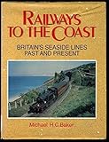 Railways to the coast : Britain's seaside lines past and present