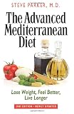 The Advanced Mediterranean Diet: Lose Weight, Feel Better, Live Longer The Advanced Mediterranean Diet: Lose Weight, Feel Better, Live Longer