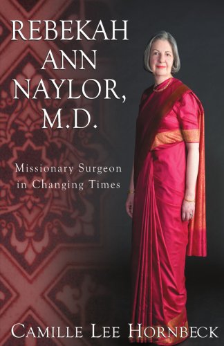 Rebekah Ann Naylor, M.D.: Missionary Surgeon in Changing Times