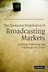 The Economic Regulation of Broadcasting Markets: Evolving Technology and Challenges for Policy