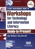 A Staff Development Guide to Workshops for Technology and Information Literacy: Ready to Present!
