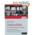 Topkandidat im Assessment-Center. Die optimale Vorbereitung auf Eignungstests, Stressinterviews und alles, was Sie wissen m�ssen