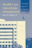 Health Care Operations Management: A Quantitative Approach to Business and Logistics