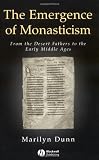 Emergence of Monasticism: From the Desert Fathers to the Early Middle Ages