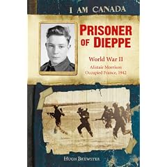 I Am Canada: Prisoner of Dieppe: Word War II, Alistair Morrison, Occupied France, 1942