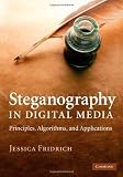 Steganography in Digital Media: Principles, Algorithms, and Applications