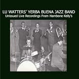 Lu Watters Yerba Buena Jazz Band - Unissued Live Recordings From Hambone Kelly s