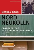 Produkt-Bild: Nord Neuk&ouml;lln: Frontbericht aus dem Klassenzimmer: Ein Frontbericht aus dem Klassenzimmer