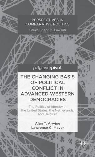 The Changing Basis of Political Conflict in Advanced Western Democracies: The Politics of Identity in the United States, the Netherlands, and Belgium (Perspectives in Comparative Politics)