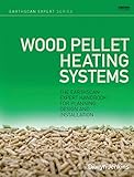 Wood pellet heating systems : the Earthscan expert handbook for planning, design and installation