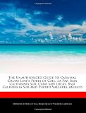 The Unauthorized Guide to Carnival Cruise Line's Ports of Call: La Paz, Baja California Sur, Cabo San Lucas, Baja California Sur and Puerto Vallarta, Mexico