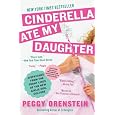 Cinderella Ate My Daughter: Dispatches from the Front Lines of the New Girlie-Girl Culture