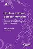 51l2uIcdi7L. SL160  Douleur animale, douleur humaine: Données scientifiques, perspectives anthropologiques, questions éthiques