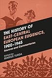 The history of East-Central European eugenics, 1900-1945 : sources and commentaries