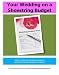 Your Wedding on a Shoestring Budget: How to tips, ideas and suggestions for creating your ideal wedding on a budget Your Wedding on a Shoestring Budget: How to tips, ideas and suggestions for creating your ideal wedding on a budget