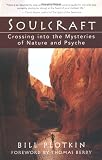 Soulcraft: Crossing into the Mysteries of Nature and Psyche