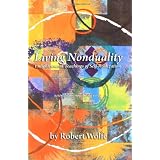 Living Nonduality: Enlightenment Teachings of Self-Realizationby Robert Wolfe