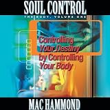 Soul Control Volume One: Controlling Your Destiny by Controlling Your Body (Vol 1)