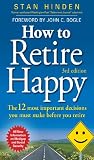 How to Retire Happy : The 12 Most Important Decisions You Must Make Before You Retire, Third Edition (How to Retire Happy: The 12 Most Important Decisions You)