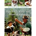 Das Wild-, Wald- und Wiesenkochbuch: Qualit�t, gesund, regional, �kologisch, Wild, Pilze, Beeren, Kr�uter (Aus Liebe zum Landleben)
