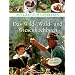 Das Wild-, Wald- und Wiesenkochbuch: Qualit�t, gesund, regional, �kologisch, Wild, Pilze, Beeren, Kr�uter (Aus Liebe zum Landleben)