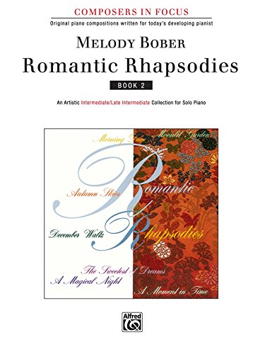 Romantic Rhapsodies, Book 2: An Artistic Intermediate to Late Intermediate Collection for Solo Piano (Composers in Focus)