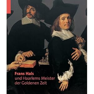 Frans Hals und die Haarlemer Meister der Goldenen Zeit: Katalogbuch zur Ausstellung in München, 13.02.2009-07.06.2009, Kunsthale der Hypo-Kulturstift