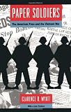 Paper Soldiers: The American Press and the Vietnam War