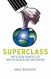 The superclass : the global power elite and the world they are making