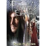 Fezariu's Epiphany (The Elencheran Chronicles) ~ David M. Brown