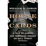 House of Cards: A Tale of Hubris and Wretched Excess on Wall Streetby William D. Cohan