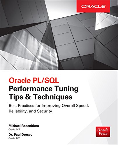 Oracle PL/SQL Performance Tuning Tips & Techniques, by Michael Rosenblum, Paul Dorsey