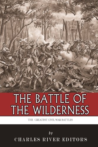 The Greatest Civil War Battles: The Battle of the Wilderness