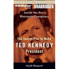 The Secret Plot to Make Ted Kennedy President: Inside the Real Watergate Conspiracy