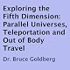 Exploring the Fifth Dimension: Parallel Universes, Teleportation, and Out of Body Travel