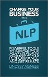 Change Your Business with NLP: Powerful tools to improve your organisations performance and get results
