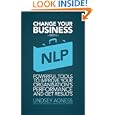 Change Your Business with NLP: Powerful Tools to Improve Your Organisation's Performance and Get Results'