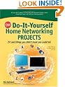 CNET Do-It-Yourself Home Networking Projects: 24 Cool Things You Didn't Know You Could Do!