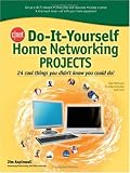 CNET Do-It-Yourself Home Networking Projects: 24 Cool Things You Didn't Know You Could Do!