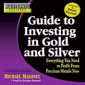 Rich Dad's Advisors: Guide to Investing In Gold and Silver: Everything You Need to Know to Profit from Precious Metals Now | [Michael Maloney]