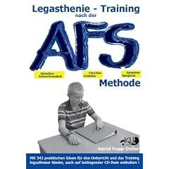 Legasthenie - Training nach der AFS-Methode: Eine methodische Handreichung mit vielen praktischen Ideen f�r den Unterricht und das Training legasthener Kinder