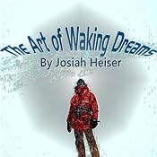 The Art of Waking Dreams | [Josiah Heiser]