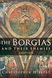 The Borgias and Their Enemies: 1431-1519