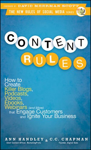 Content Rules: How to Create Killer Blogs - Podcasts - Videos - Ebooks - Webinars (and More) That Engage Customers and Ignite Your Business (New Rules Social Media Series)