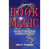Book Magic : Turning Writers into Published Authors (Second edition)by Julie H. Ferguson