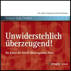 Unwiderstehlich �berzeugend! Die Kunst der freien, �berzeugenden Rede