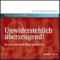 Unwiderstehlich �berzeugend! Die Kunst der freien, �berzeugenden Rede
